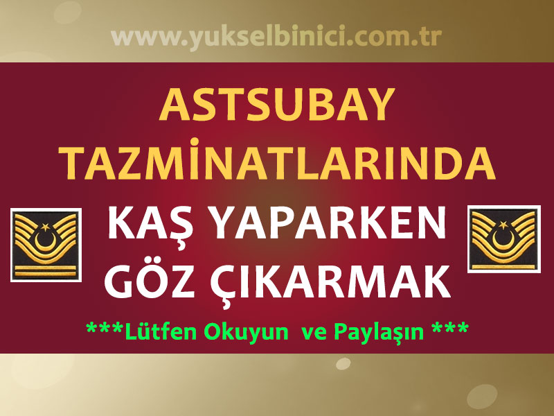 ASTSUBAY TAZMİNATLARINDA KAŞ YAPARKEN GÖZ ÇIKARMAK