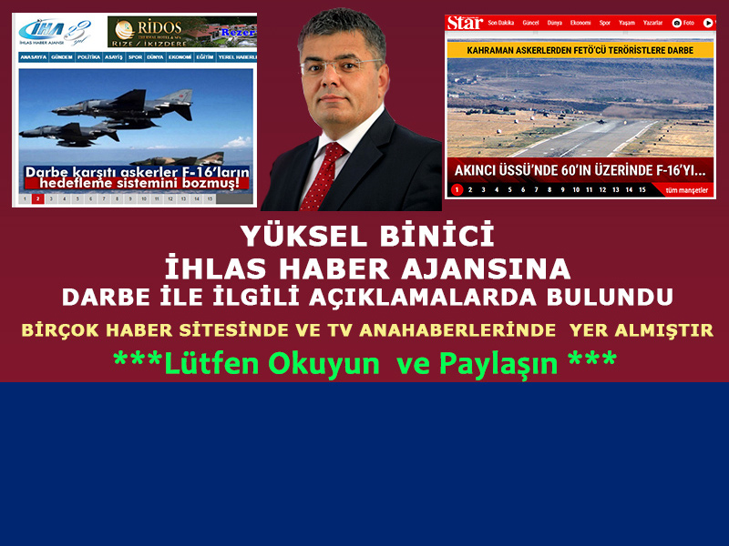 YÜKSEL BİNİCİ İHLAS HABER AJANSINA DARBE İLE İLGİLİ  AÇIKLAMALARDA BULUNDU