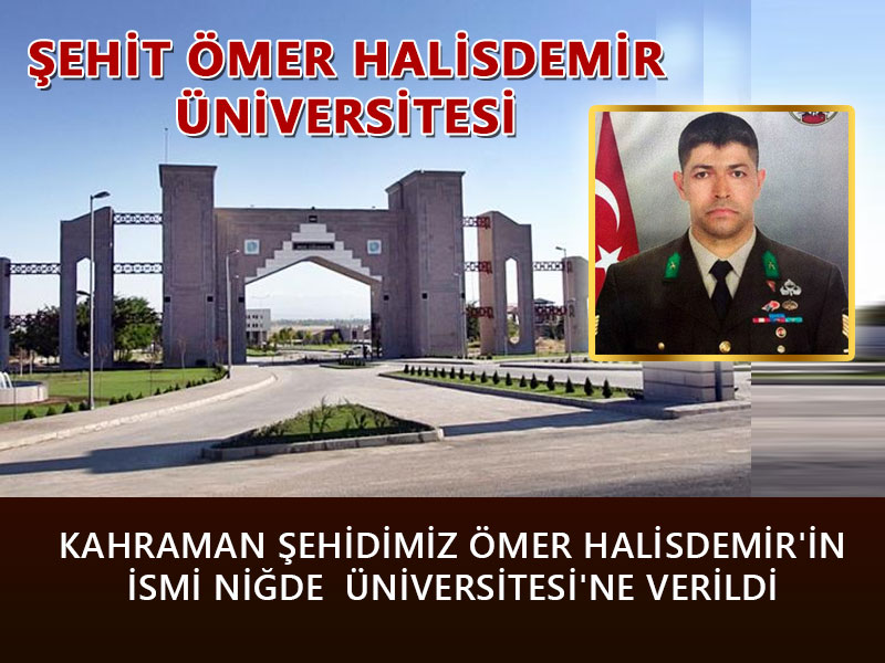 KAHRAMAN ŞEHİDİMİZ ÖMER HALİSDEMİR'İN İSMİ NİĞDE  ÜNİVERSİTESİ'NE VERİLDİ