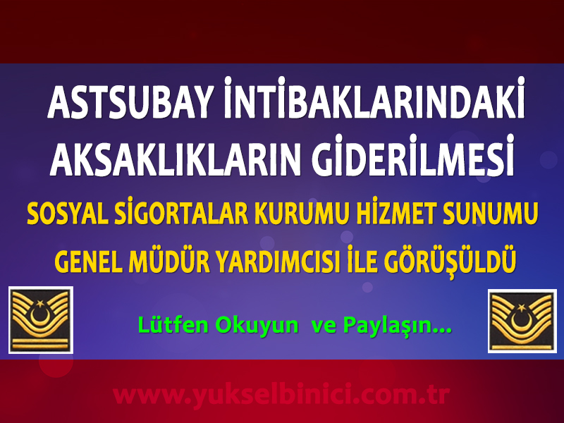 SGK HİZMET SUNUMU GENEL MÜDÜR YARDIMCISI İLE ASTSUBAY İNTİBAKLARI İÇİN GÖRÜŞÜLDÜ 